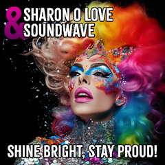 Sharon O Love & Soundwave - Shine Bright, Stay Proud (Winter Pride  2025 Anthem)