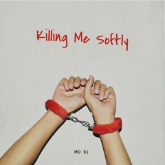 MD Dj - Killing Me Softly (Cover)