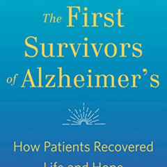 GET KINDLE 📝 The First Survivors of Alzheimer's: How Patients Recovered Life and Hop