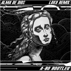 Alma De Dios (Loko Remix) [AYYBO Bootleg]