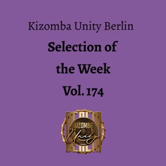 Kizomba Unity Berlin by DJ LaRoca - Selection of the Week Vol. 174