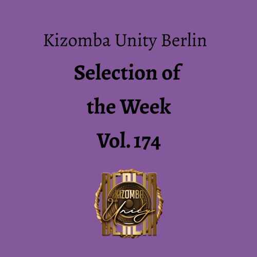 Kizomba Unity Berlin by DJ LaRoca - Selection of the Week Vol. 174
