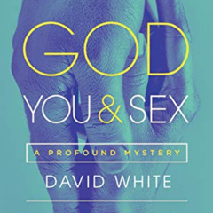 VIEW EPUB 📝 God, You, & Sex: A Profound Mystery by  David White &  Paul David Tripp