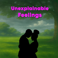 Unexplainable Feelings