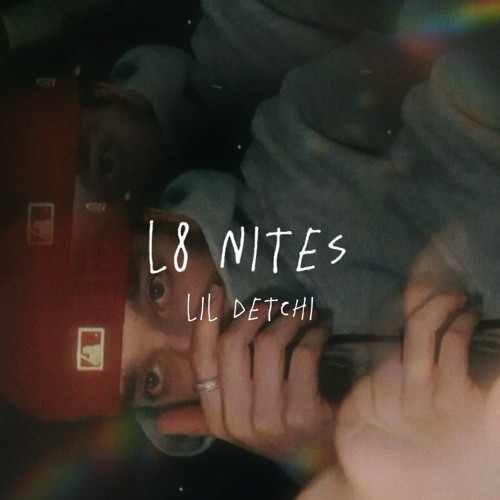 Lil Detchi - L8 NITES (prod.lowtyde)