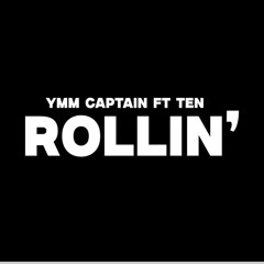 Ymm Captain - Rollin’ (feat. Ten)