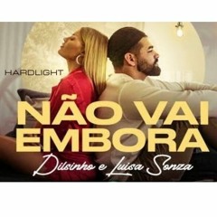 Dilsinho - Não Vai Embora Feat Luiza Sonza(Hardlight Bootleg)Free Download