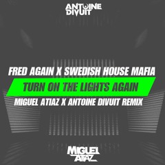 Fred Again X Swedish House Mafia - Turn On The Lights Again (Miguel Atiaz X Antoine Divuit REMIX)