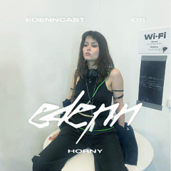 EDNCAST 011 w/ HORNY