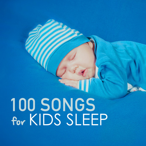 100 Songs For Kids Sleep Deep Sleeping Music For Toddlers And Infants To Sleep All Through The Night Soothing Lullabies By Kids Sleep Music Maestro