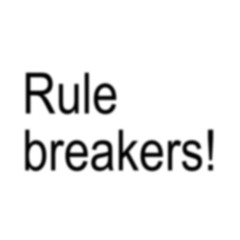 rule breakers!