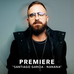Premiere: Santiago García- Nanana [Human by Default]
