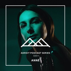 Adroit Podcast Series #020 - ANNĒ