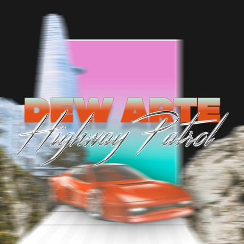Dew Arte - Highway Patrol