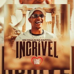 MC Paulin da Capital - Incrível (DJ GM e DJ THI MARQUEZ)
