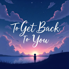 To Get Back To You