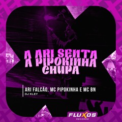 A Ari Senta a Pipokinha Chupa (feat. DJ Kley)