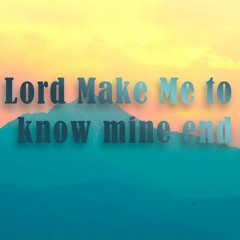 NS280 - Lord Make Me To Know Mine End (C.T)