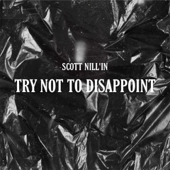 TRY NOT TO DISAPPOINT