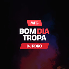 MTG - Bom dia Tropa