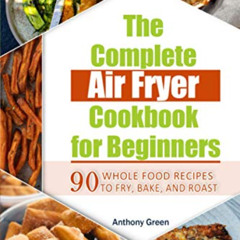 [FREE] EBOOK 📂 The Complete Air Fryer Cookbook for Beginners: 90 Whole Food Recipes