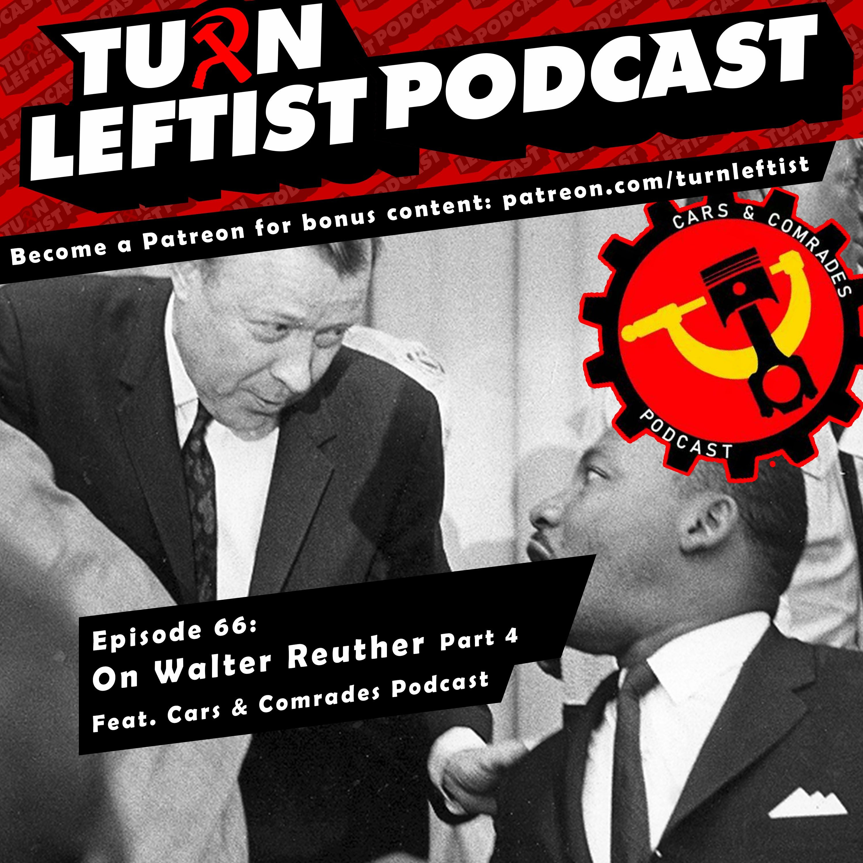 066: On Walter Reuther Part 4 feat. Cars & Comrades Podcast