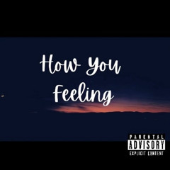 How You Feeling