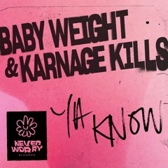 Baby Weight & Karnage Kills - Ya Know