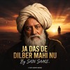 Ja Das De Dilbar Mahi Nu