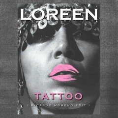 Loreen - Tattoo (Ricardo Moreno Edit) [FREE DOWNLOAD]