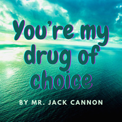 You're My Drug of choice