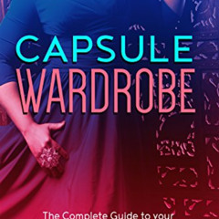 [Download] EPUB 📕 Capsule wardrobe: The complete guide to your minimalist closet and