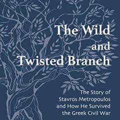 READ PDF 🎯 The Wild and Twisted Branch: The Story of Stavros Metropoulos and How He