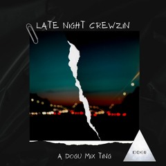 Late Night Crewzin - A Dogu Mix Ting
