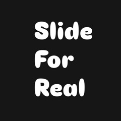 Slide for Real