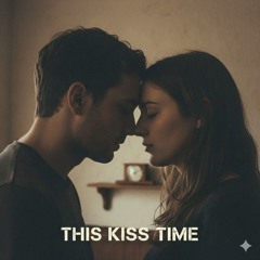 This Kiss Time
