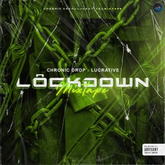 CHRONIC DROP & LUCRATIVE - LOCKDOWN MIXTAPE