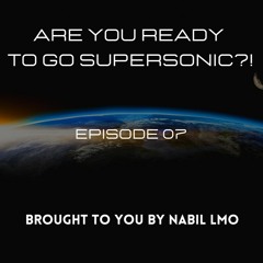 Are You Ready To Go SUPERSONIC?! Episode 07 (13-05-2021)
