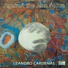 'Postlude/Ayágguna' by Leandro Cardenas from album 'Against the Jazz Police' (577 Records)