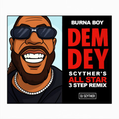 Burna Boy - Dem Dey (Scyther's All Star 3 Step Remix)