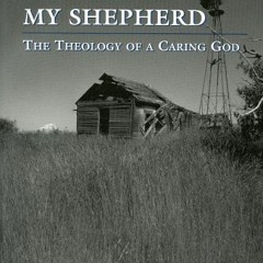 Get PDF The Lord Is My Shepherd: The Theology of a Caring God by  Michael Samuel