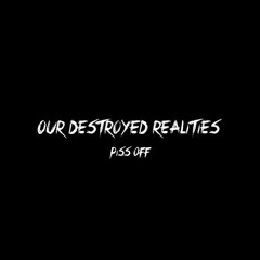 OUR DESTROYED REALITIES III