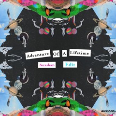 Coldplay x Capital Cities - Adventure of a Lifetime (Auxshan's 'Safe and Sound' Edit)