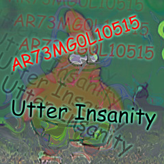 Utter Insanity