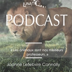 #36 - Podacst avec Joanne Lefebvre Connolly - "les animaux sont nos meilleurs professeurs "