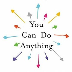 ACCESS [EPUB KINDLE PDF EBOOK] You Can Do Anything: The Surprising Power of a "Useles