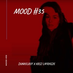 Mood #35 - DUNKELROT x Kriz LaFraize