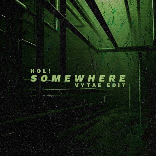 HOL! - SOMEWHERE [VYTAE EDIT]