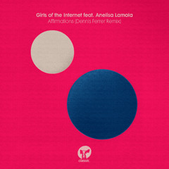 Girls of the Internet feat. Anelisa Lamola - Affirmations (Dennis Ferrer Extended Remix)