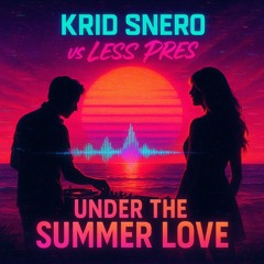 Kird Snero vs, Less Pres Under The Summer Love (Tomorrowland EDM edit) Master